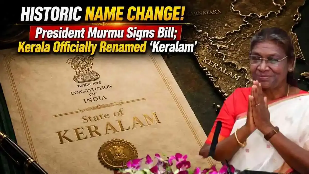 State Name Change: Presidential Assent Clears Path to Rename Kerala as Keralam