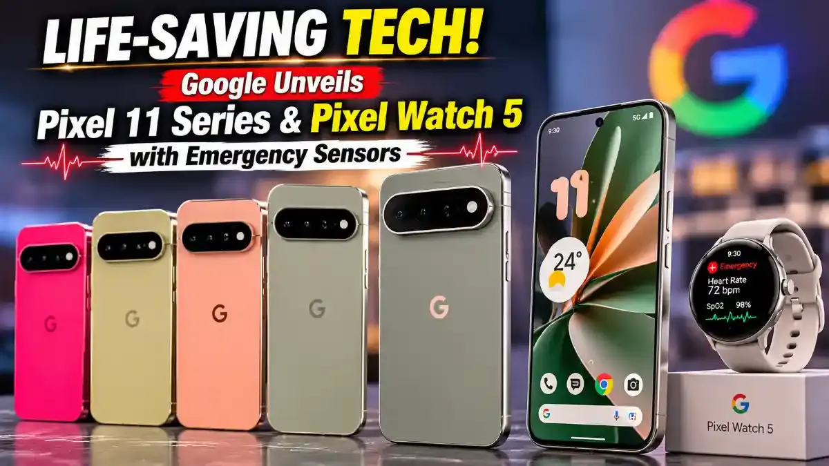 Google Unveils Pixel 11 Series and Pixel Watch 5 with Life-Saving Emergency Health Sensors